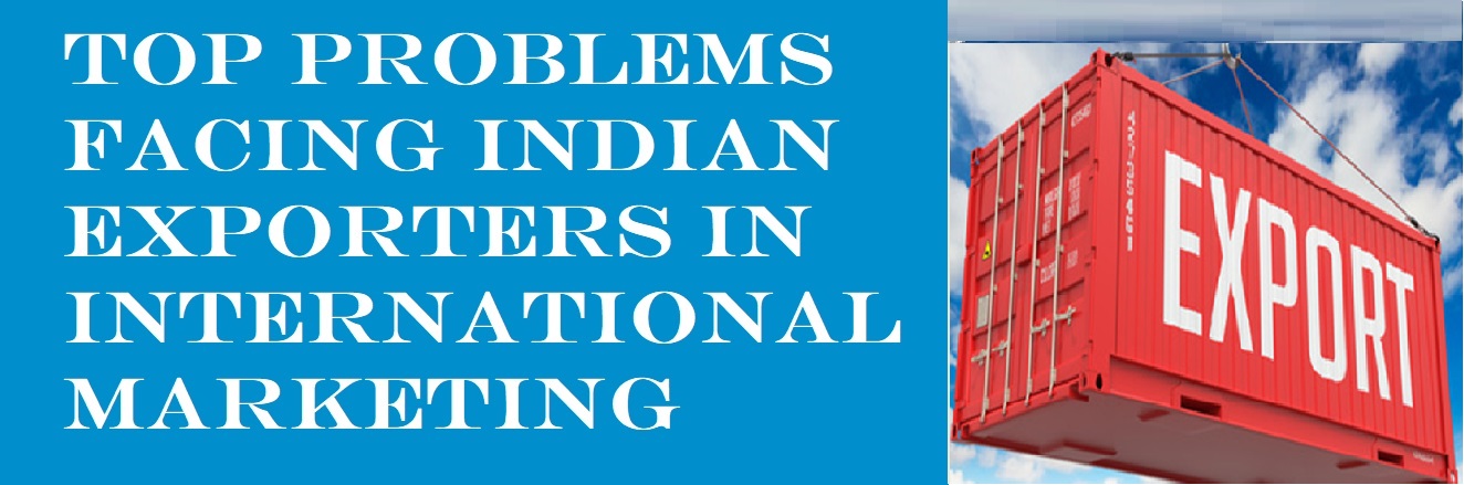 Top Problems Facing Indian Exporters in International Marketing